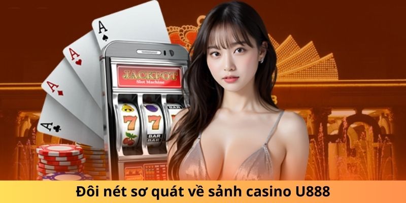 Đôi nét sơ quát về sảnh casino U888